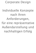 Corporate Design  Individuelle Konzepte nach Ihren Anforderungen, für eine repräsentative Außendarstellung und nachhaltigen Erfolg    